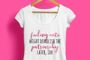 Feeling Cute Patriarchy Smash